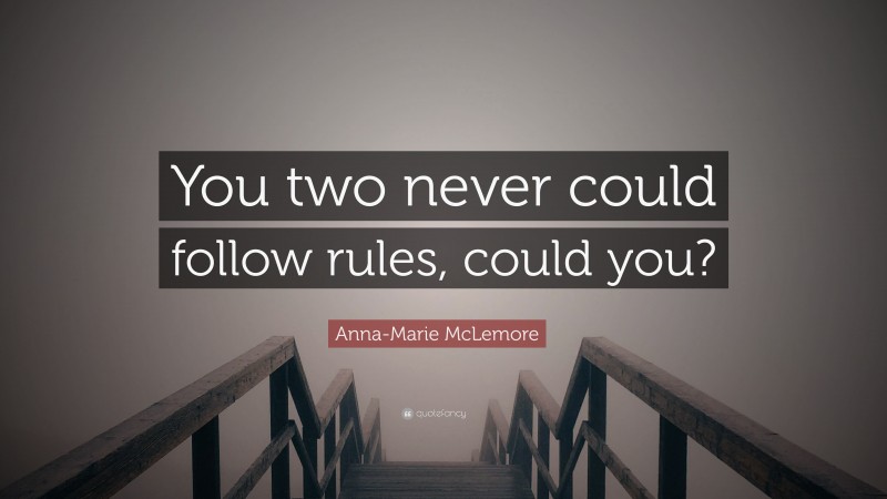 Anna-Marie McLemore Quote: “You two never could follow rules, could you?”