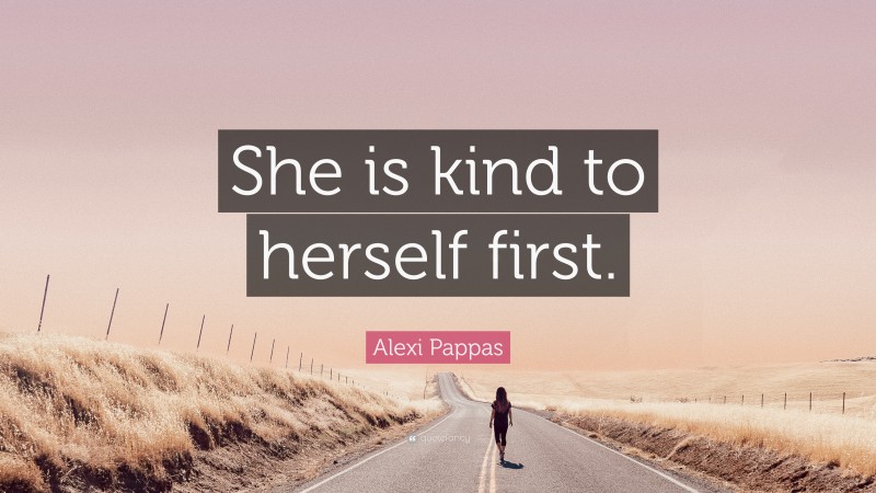 Alexi Pappas Quote: “She is kind to herself first.”