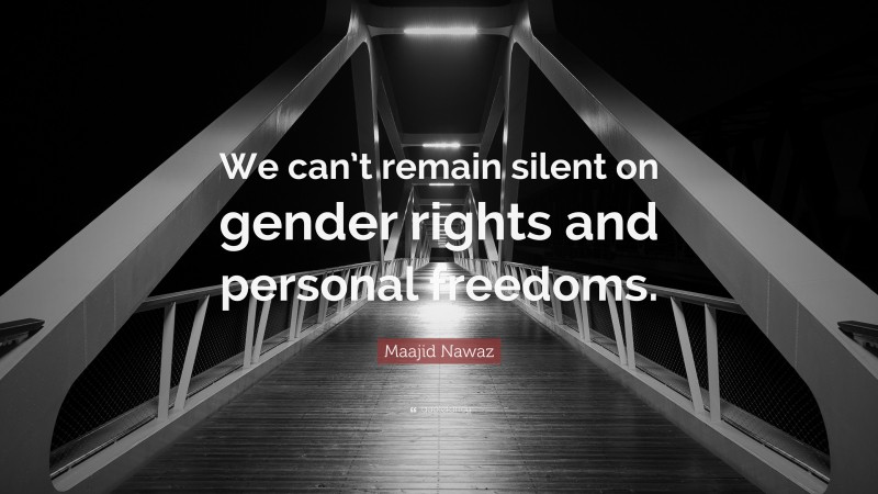 Maajid Nawaz Quote: “We can’t remain silent on gender rights and personal freedoms.”