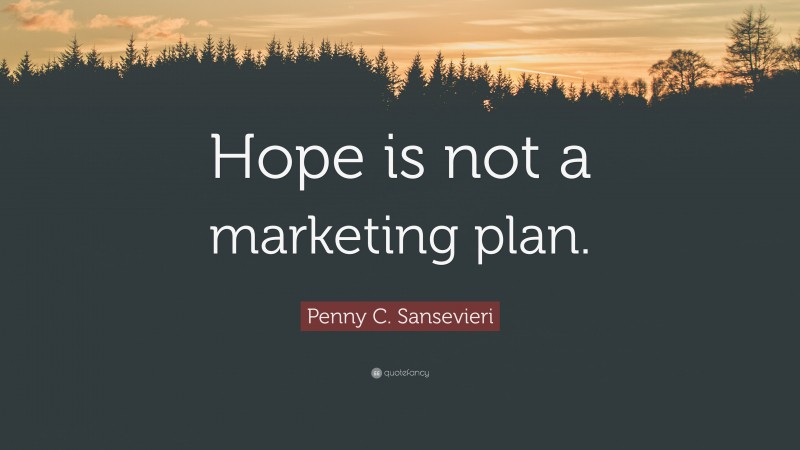 Penny C. Sansevieri Quote: “Hope is not a marketing plan.”