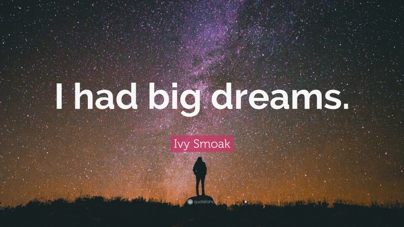 Ivy Smoak Quote: “I had big dreams.”