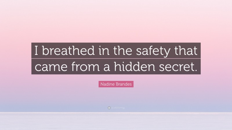 Nadine Brandes Quote: “I breathed in the safety that came from a hidden secret.”