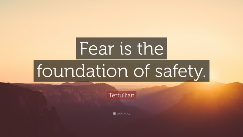 Tertullian Quote: “Fear is the foundation of safety.”