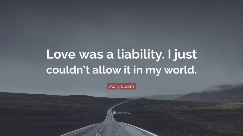 Molly Bloom Quote: “Love was a liability. I just couldn’t allow it in my world.”