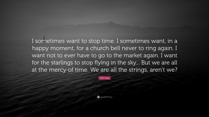 matt-haig-quote-i-sometimes-want-to-stop-time-i-sometimes-want-in-a