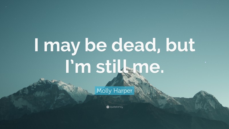 Molly Harper Quote: “I may be dead, but I’m still me.”