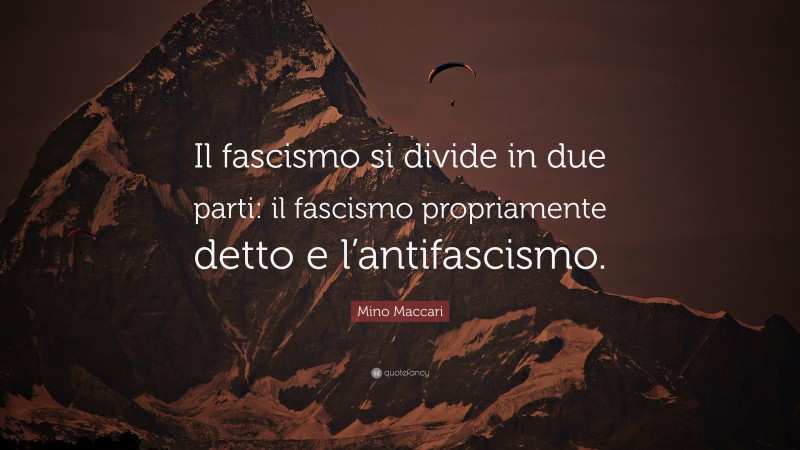 Mino Maccari Quote: “Il fascismo si divide in due parti: il fascismo propriamente detto e l’antifascismo.”