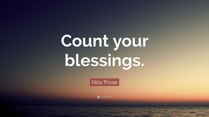 Nita Prose Quote: “Count your blessings.”