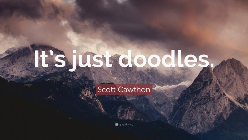 Scott Cawthon Quote: “It’s just doodles.”