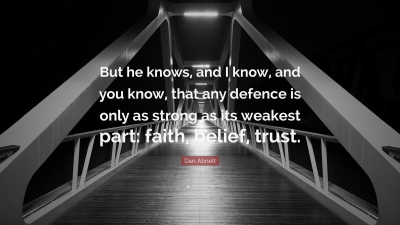Dan Abnett Quote: “But he knows, and I know, and you know, that any defence is only as strong as its weakest part: faith, belief, trust.”