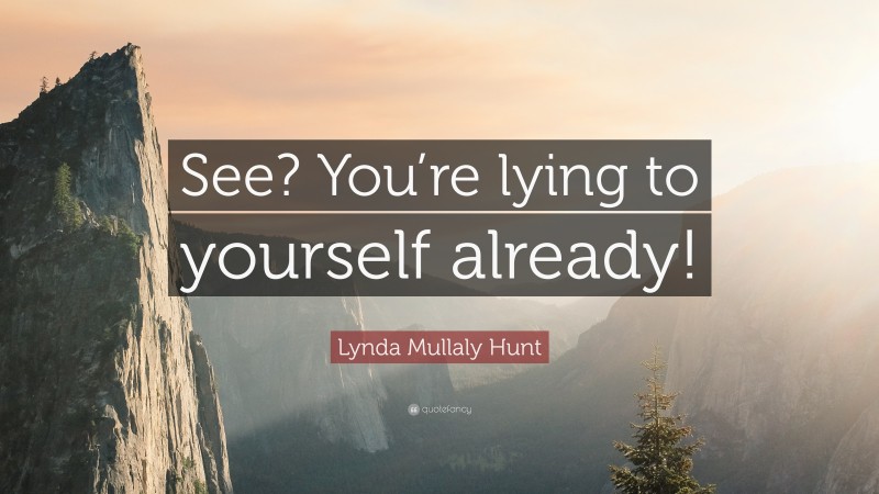 Lynda Mullaly Hunt Quote: “See? You’re lying to yourself already!”