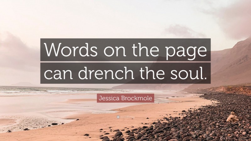 Jessica Brockmole Quote: “Words on the page can drench the soul.”