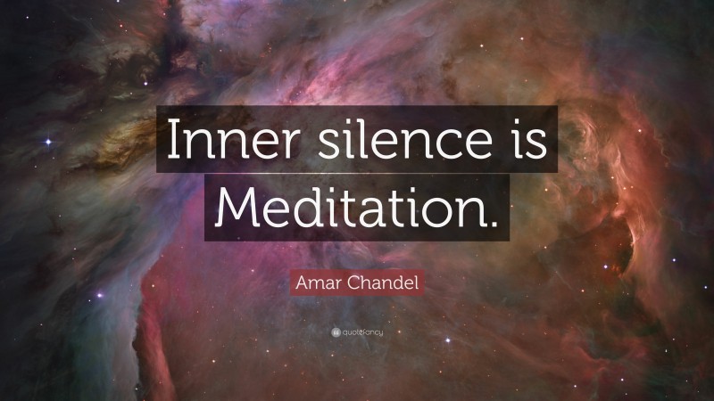 Amar Chandel Quote: “Inner silence is Meditation.”