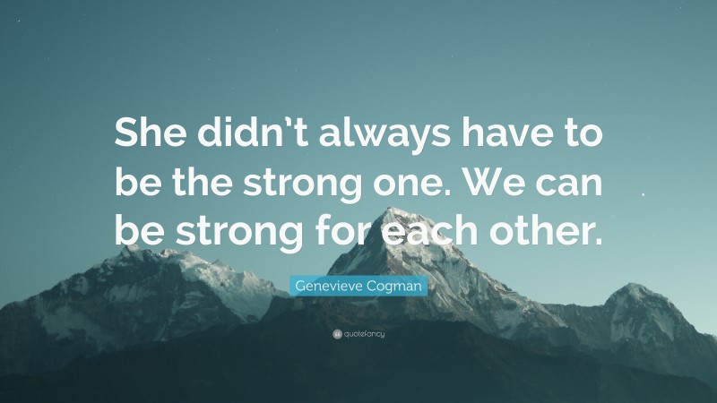 Genevieve Cogman Quote: “She didn’t always have to be the strong one. We can be strong for each other.”