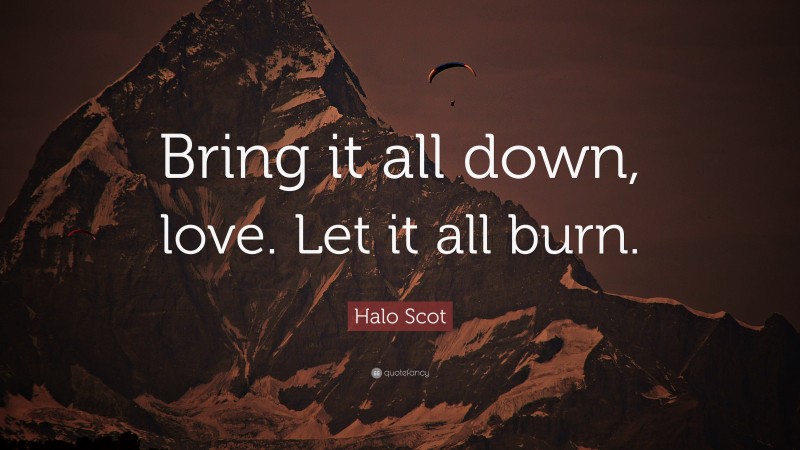 Halo Scot Quote: “Bring it all down, love. Let it all burn.”
