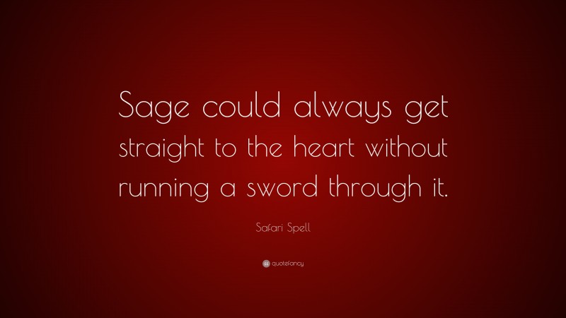 Safari Spell Quote: “Sage could always get straight to the heart without running a sword through it.”
