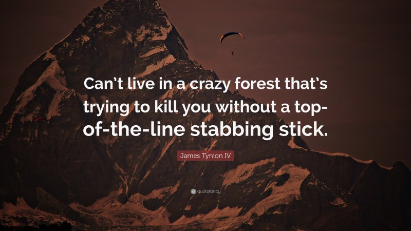 James Tynion IV Quote: “Can’t live in a crazy forest that’s trying to kill you without a top-of-the-line stabbing stick.”