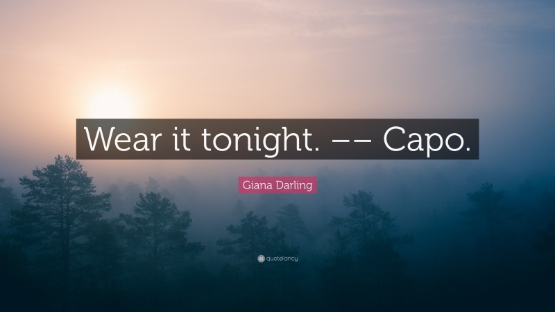 Giana Darling Quote: “Wear it tonight. –– Capo.”