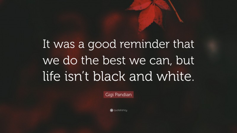 Gigi Pandian Quote: “It was a good reminder that we do the best we can, but life isn’t black and white.”