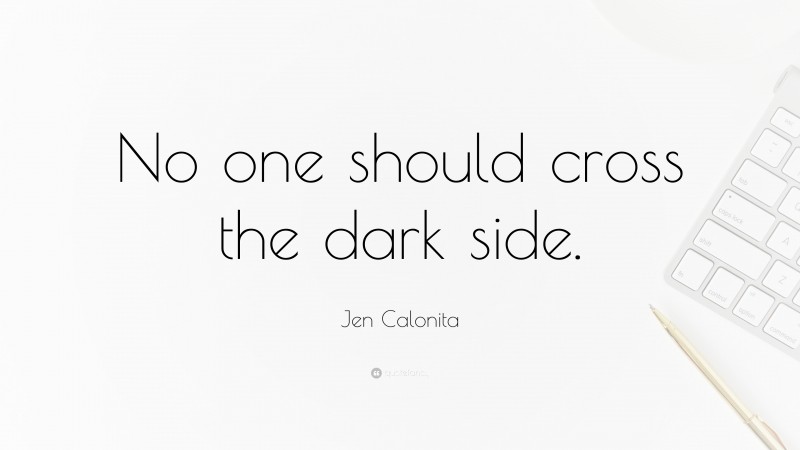 Jen Calonita Quote: “No one should cross the dark side.”