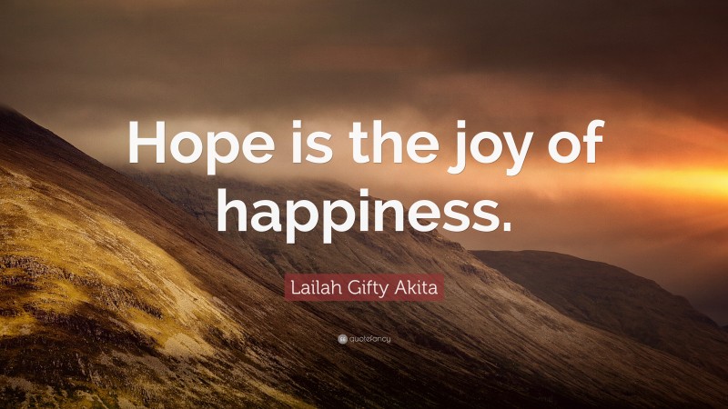 Lailah Gifty Akita Quote: “Hope is the joy of happiness.”