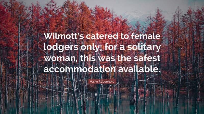 Hallie Rubenhold Quote: “Wilmott’s catered to female lodgers only; for a solitary woman, this was the safest accommodation available.”