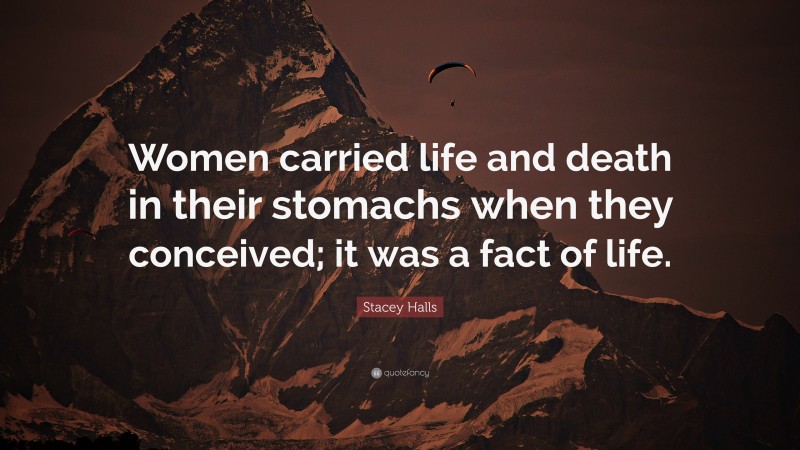 Stacey Halls Quote: “Women carried life and death in their stomachs when they conceived; it was a fact of life.”