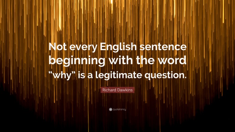 Richard Dawkins Quote: “Not every English sentence beginning with the ...