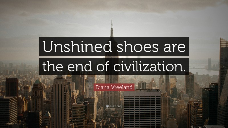 Diana Vreeland Quote: “Unshined shoes are the end of civilization.”