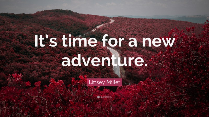 Linsey Miller Quote: “It’s time for a new adventure.”