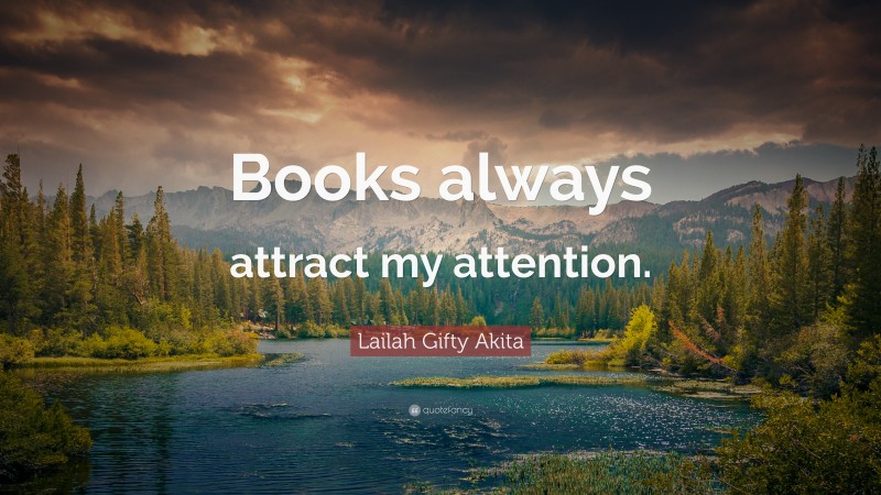 Lailah Gifty Akita Quote: “Books always attract my attention.”