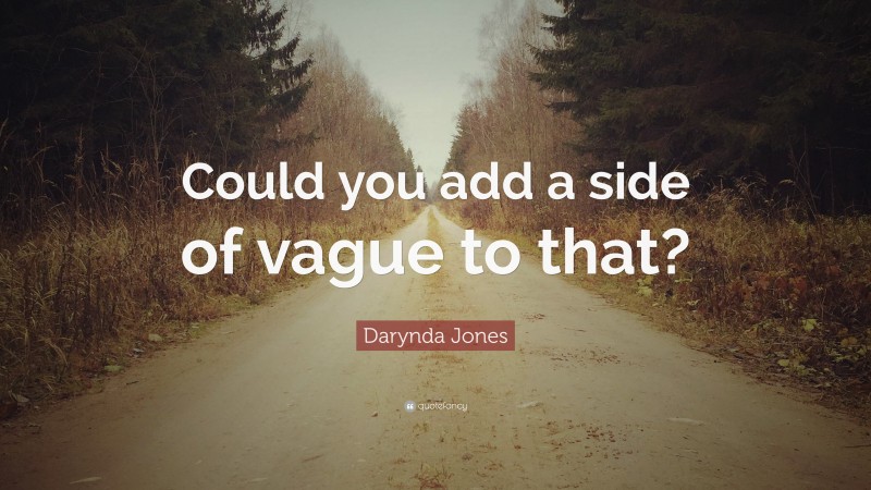 Darynda Jones Quote: “Could you add a side of vague to that?”