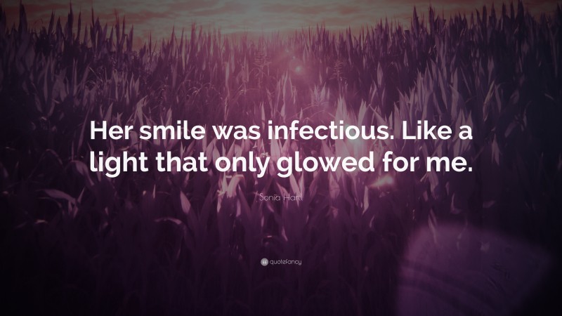 Sonia Hartl Quote: “Her smile was infectious. Like a light that only glowed for me.”