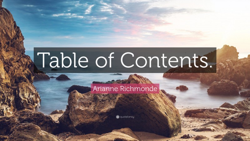 Arianne Richmonde Quote: “Table of Contents.”