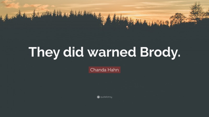 Chanda Hahn Quote: “They did warned Brody.”