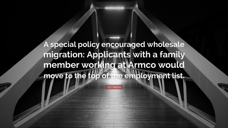 J.D. Vance Quote: “A special policy encouraged wholesale migration: Applicants with a family member working at Armco would move to the top of the employment list.”