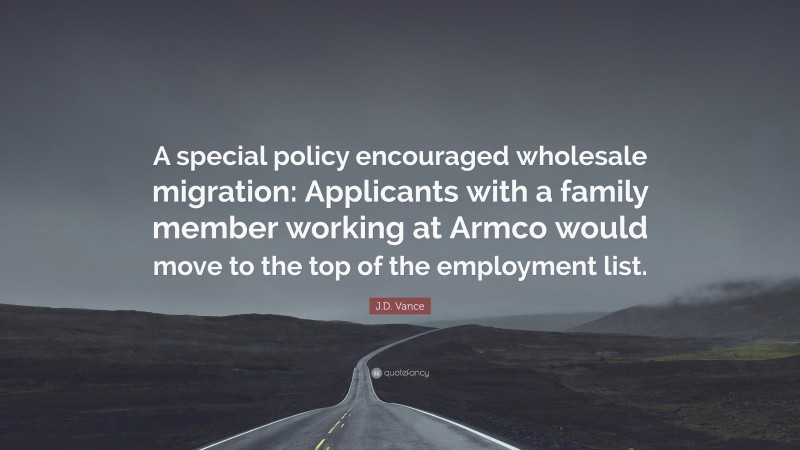 J.D. Vance Quote: “A special policy encouraged wholesale migration: Applicants with a family member working at Armco would move to the top of the employment list.”