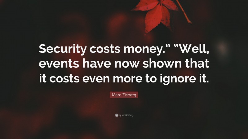 Marc Elsberg Quote: “Security costs money.” “Well, events have now shown that it costs even more to ignore it.”