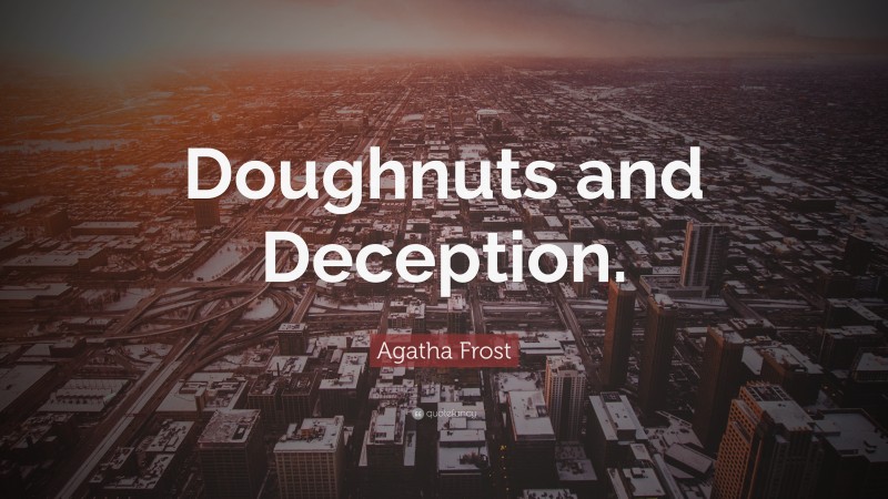 Agatha Frost Quote: “Doughnuts and Deception.”