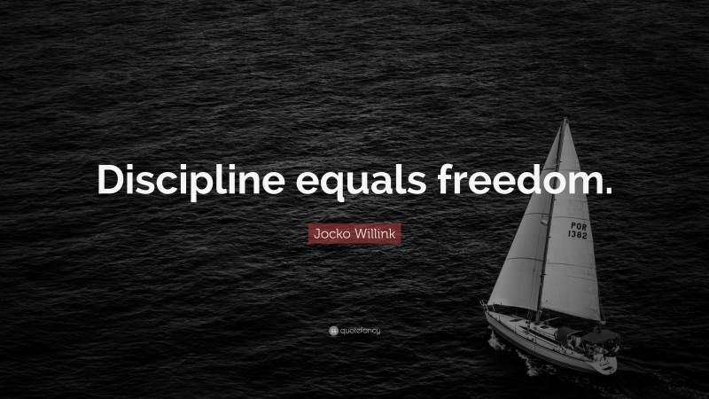 Jocko Willink Quote: “Discipline equals freedom.”