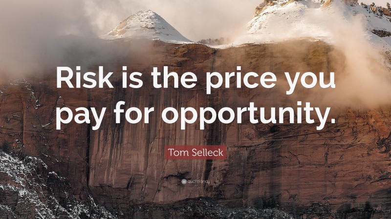 Tom Selleck Quote: “Risk is the price you pay for opportunity.”