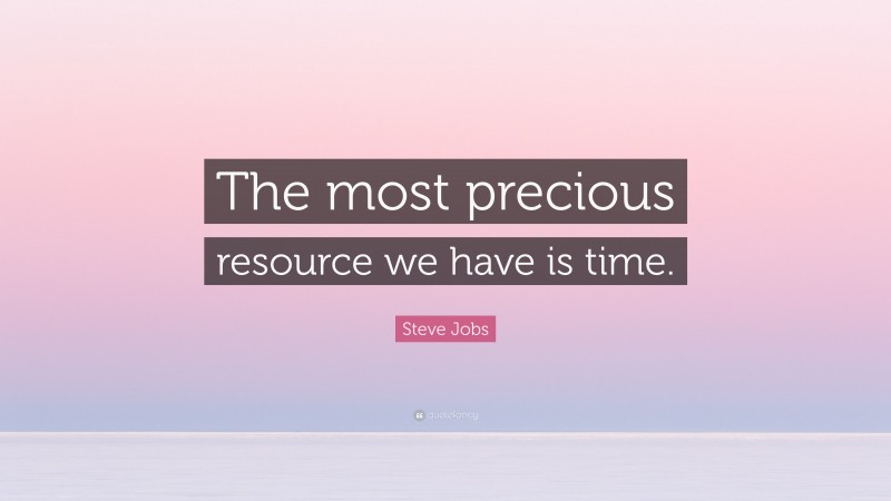 Steve Jobs Quote: “The most precious resource we have is time.”