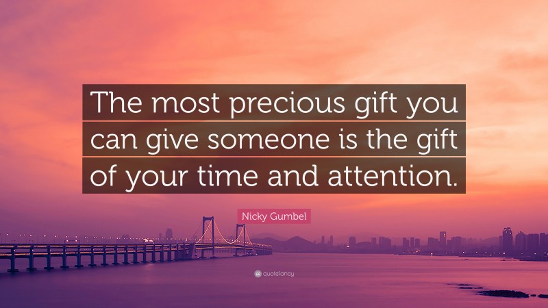 Nicky Gumbel Quote: “The Most Precious Gift You Can Give Someone Is The ...