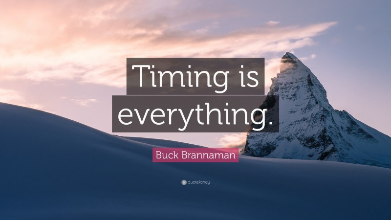 Buck Brannaman Quote: “Timing is everything.”