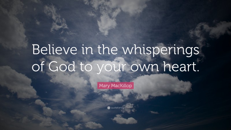 Mary MacKillop Quote: “Believe in the whisperings of God to your own heart.”