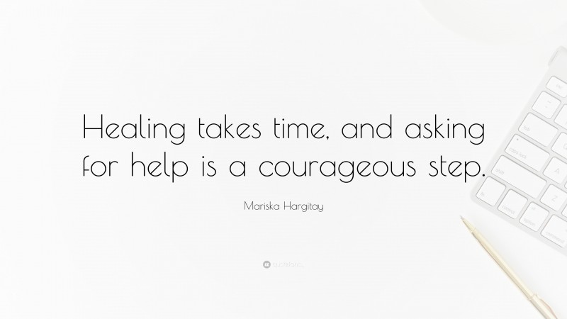 Mariska Hargitay Quote: “Healing takes time, and asking for help is a courageous step.”