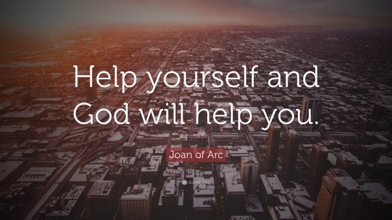 Joan of Arc Quote: “Help yourself and God will help you.”
