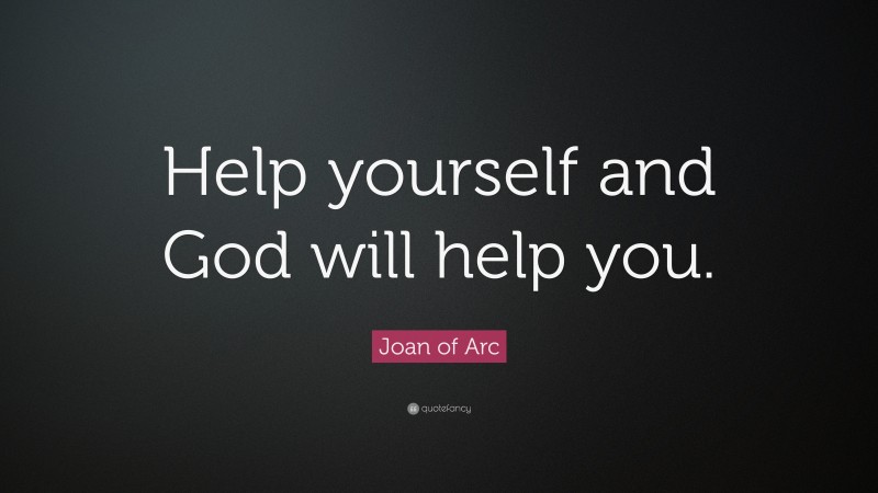 Joan of Arc Quote: “Help yourself and God will help you.”