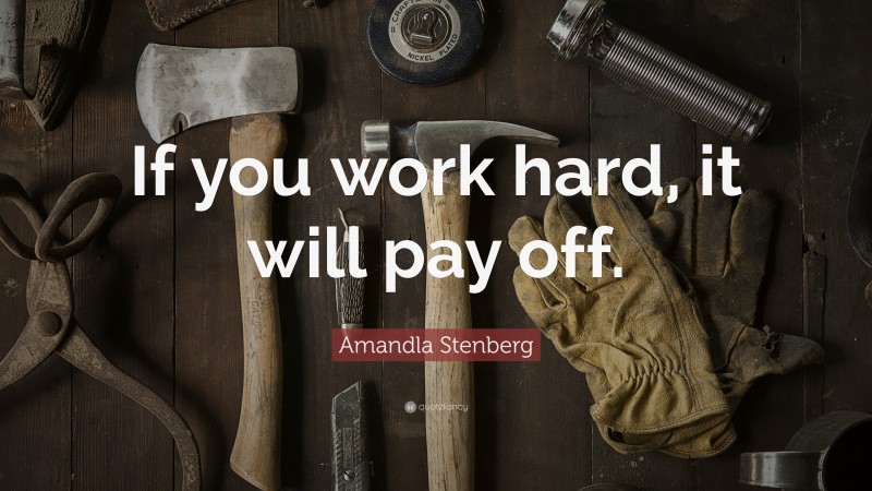 Amandla Stenberg Quote: “If you work hard, it will pay off.”