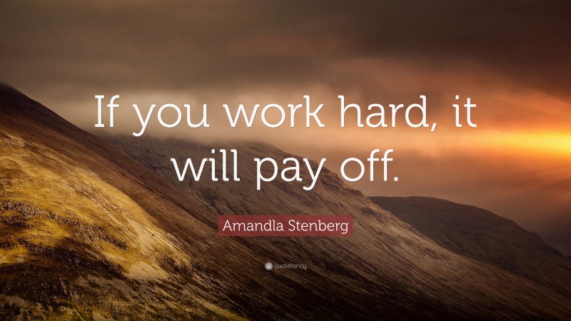 Amandla Stenberg Quote: “If you work hard, it will pay off.”